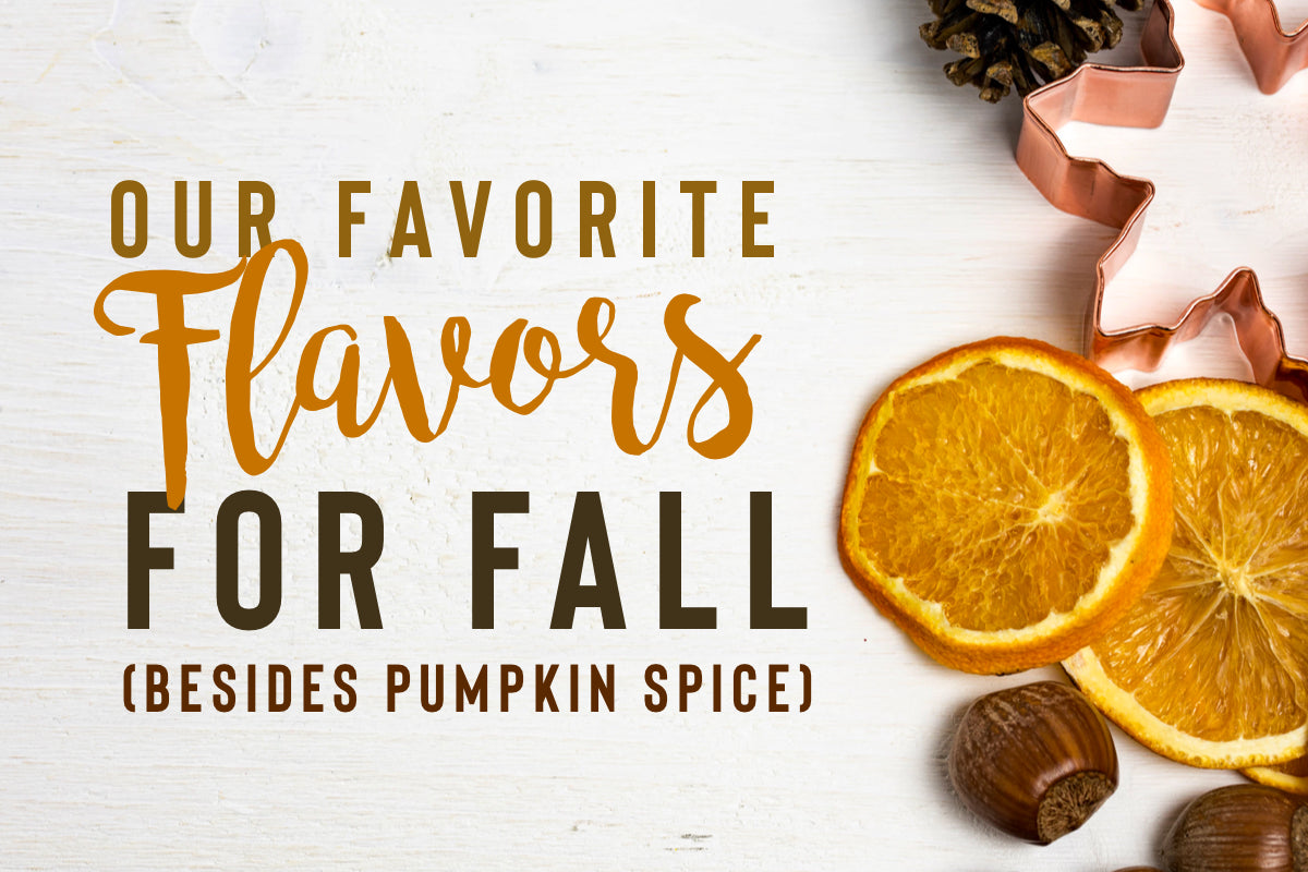 Our Favorite Flavors for Fall (Besides Pumpkin Spice)